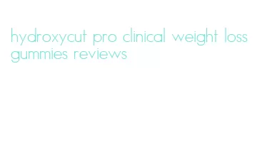 hydroxycut pro clinical weight loss gummies reviews