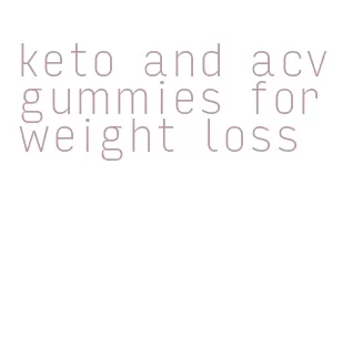 keto and acv gummies for weight loss