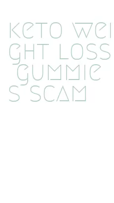 keto weight loss gummies scam