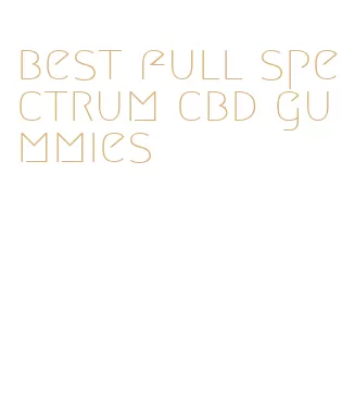 best full spectrum cbd gummies